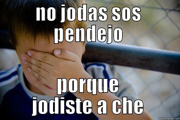 NO JODAS SOS PENDEJO PORQUE JODISTE A CHE Confession kid