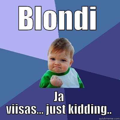 Blondi ja viiasasas - BLONDI JA VIISAS... JUST KIDDING.. Success Kid