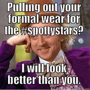 PULLING OUT YOUR FORMAL WEAR FOR THE #SPOTTYSTARS? I WILL LOOK BETTER THAN YOU. Condescending Wonka