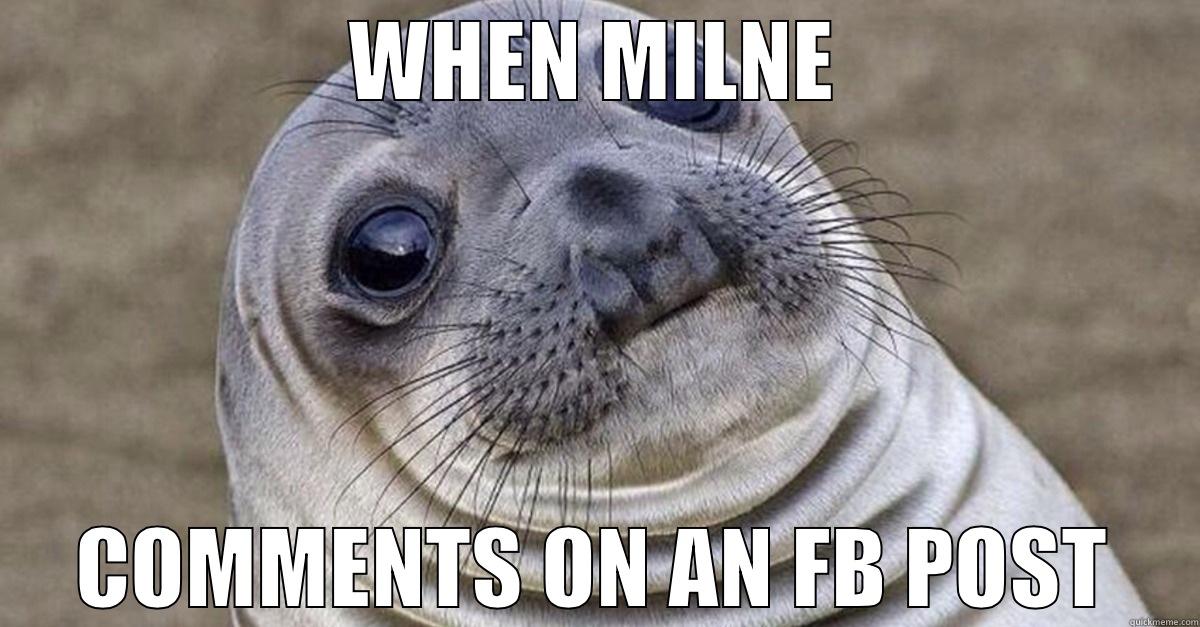 WHEN MILNE COMMENTS ON AN FB POST Misc