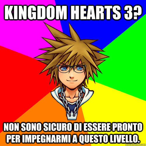 Kingdom Hearts 3? Non sono sicuro di essere pronto per impegnarmi a questo livello. - Kingdom Hearts 3? Non sono sicuro di essere pronto per impegnarmi a questo livello.  Hipster Sora