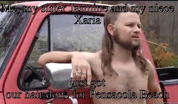 ME, MY SISTER JASMINE AND MY NIECE XARIA JUST GOT OUR HAIR DONE FOR PENSACOLA BEACH Almost Politically Correct Redneck