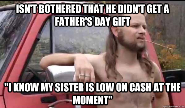 Isn't bothered that he didn't get a father's day gift 