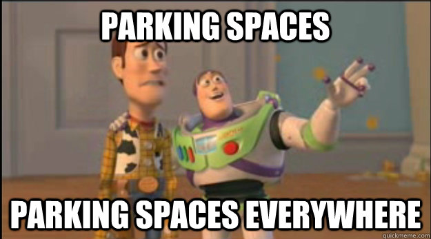 Parking spaces Parking spaces everywhere  