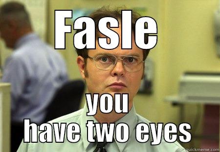 FASLE YOU HAVE TWO EYES Dwight