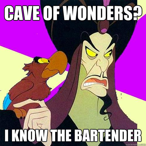 Cave of Wonders? I know the bartender  Hipster Jafar