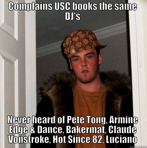 Scumbag raver - COMPLAINS USC BOOKS THE SAME DJ'S NEVER HEARD OF PETE TONG, ARMINE EDGE & DANCE, BAKERMAT, CLAUDE VONSTROKE, HOT SINCE 82, LUCIANO Scumbag Steve
