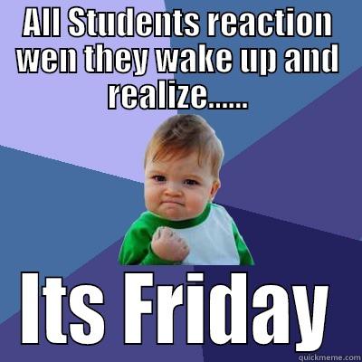 Yes..Its Friday - ALL STUDENTS REACTION WEN THEY WAKE UP AND REALIZE...... ITS FRIDAY Success Kid