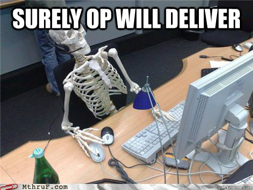 Surely OP WIll deliver   Waiting skeleton