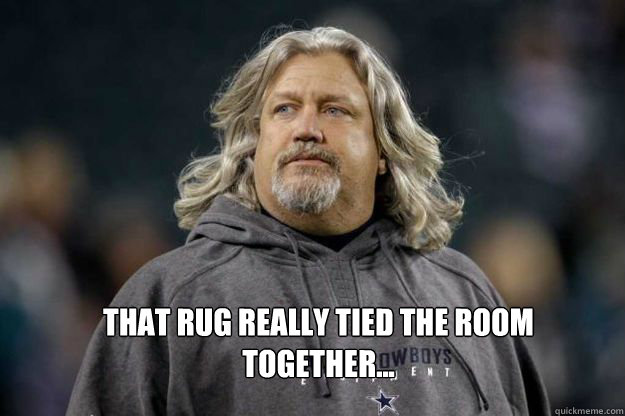 That rug really tied the room together... - That rug really tied the room together...  Rob the dude Ryan