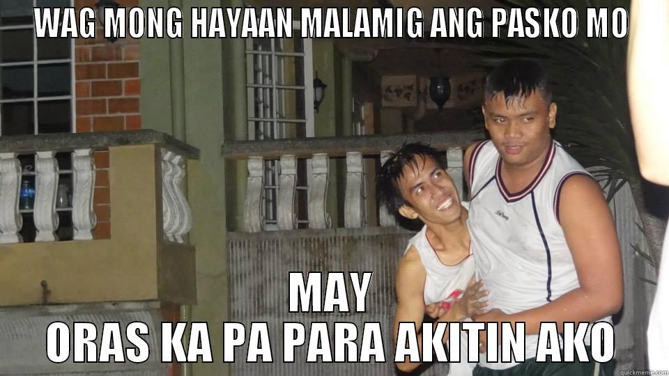 WAG MONG HAYAAN MALAMIG ANG PASKO MO MAY ORAS KA PA PARA AKITIN AKO Misc