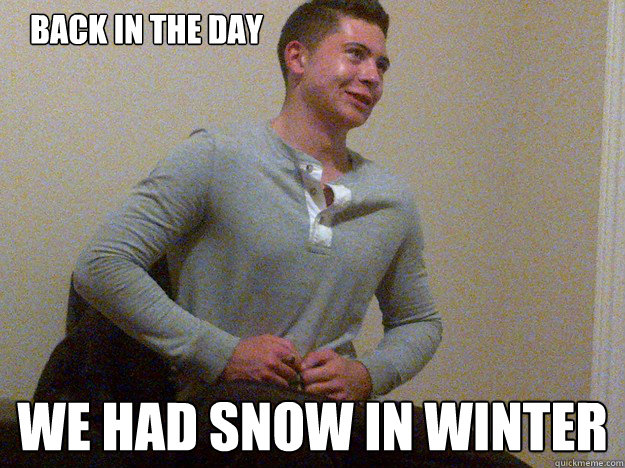 Back in the Day We had snow in winter  