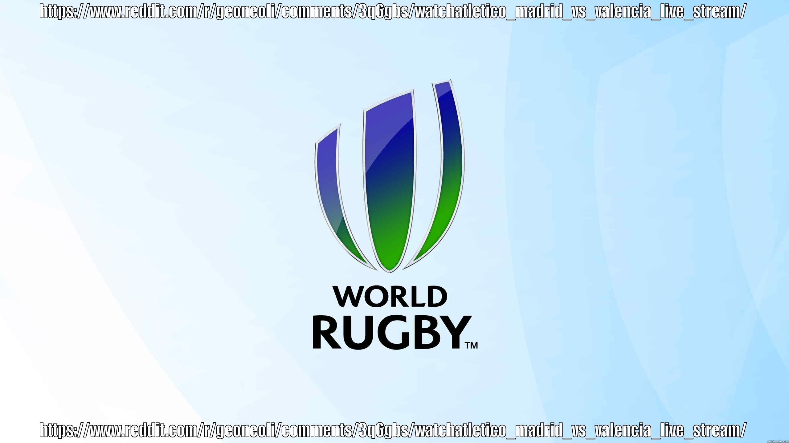 HTTPS://WWW.REDDIT.COM/R/GEONEOLI/COMMENTS/3Q6GBS/WATCHATLETICO_MADRID_VS_VALENCIA_LIVE_STREAM/ HTTPS://WWW.REDDIT.COM/R/GEONEOLI/COMMENTS/3Q6GBS/WATCHATLETICO_MADRID_VS_VALENCIA_LIVE_STREAM/ Misc