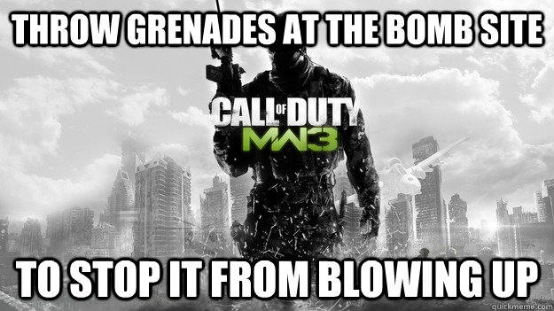 Throw grenades at the bomb site to stop it from blowing up - Throw grenades at the bomb site to stop it from blowing up  COD Logic