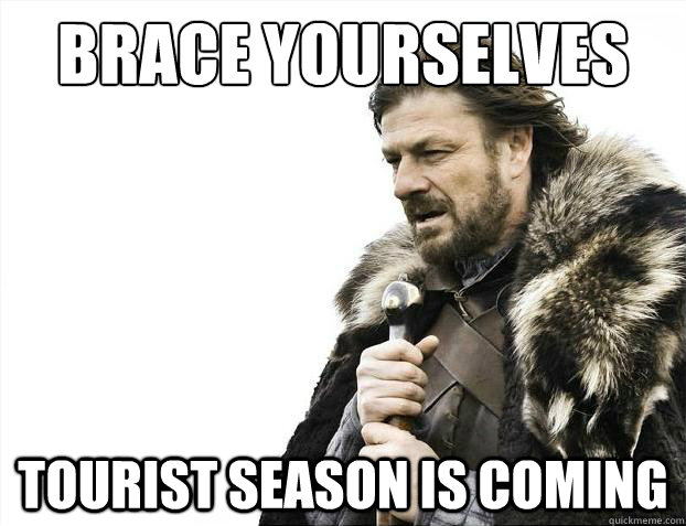 Brace yourselves Tourist season is coming  Brace Yourselves - Borimir