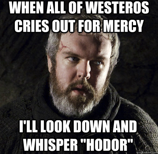 when all of westeros cries out for mercy i'll look down and whisper 