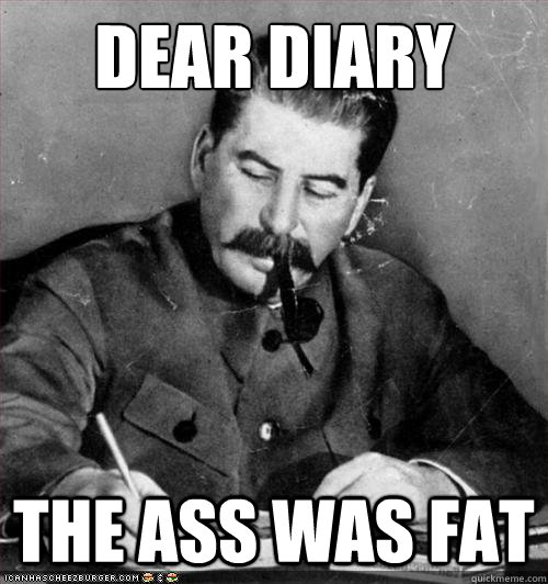dear diary The ass was fat - dear diary The ass was fat  Stalin - Lee and Kevin