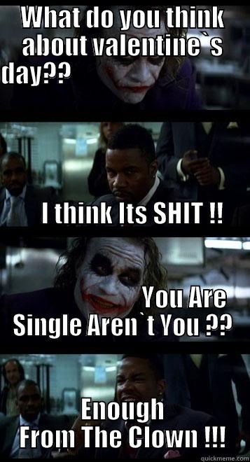 valentine`s day - WHAT DO YOU THINK ABOUT VALENTINE`S DAY??                                                                                                                                                                                                                       ENOUGH FROM THE CLOWN !!! Joker with Black guy