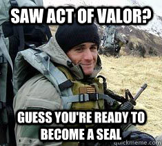 saw act of valor? guess you're ready to become a SEAL  