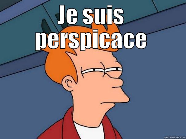 JE SUIS PERSPICACE  Futurama Fry