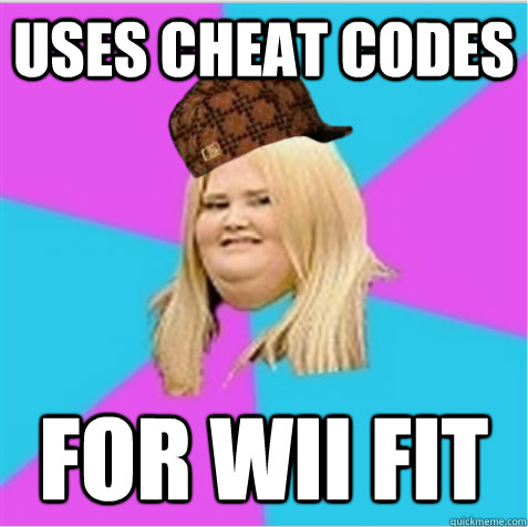 Uses cheat codes for wii fit  scumbag fat girl