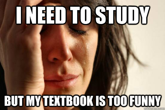 I need to study but my textbook is too funny  First World Problems
