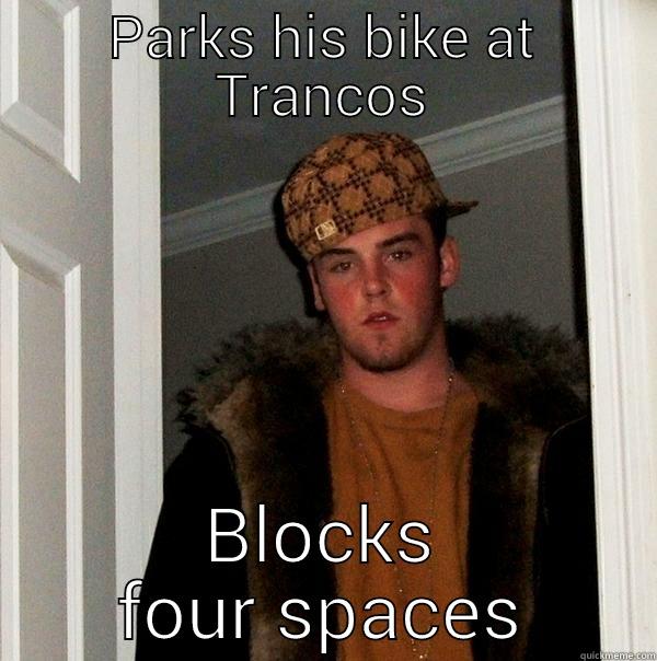PARKS HIS BIKE AT TRANCOS BLOCKS FOUR SPACES Scumbag Steve