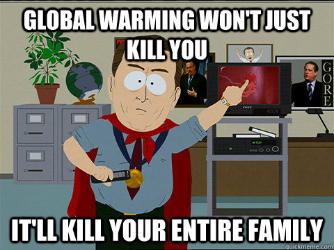 Global Warming won't just kill you It'll kill your entire family  Al gore