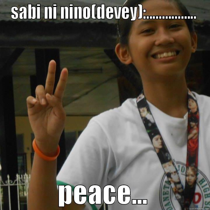 SABI NI NINO(DEVEY):................ PEACE... Misc