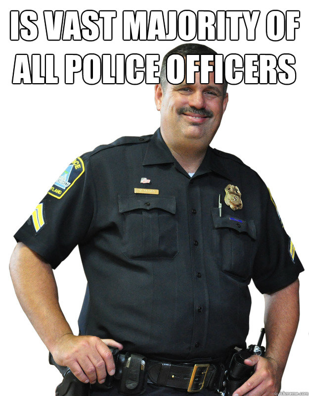 Is vast majority of all police officers  - Is vast majority of all police officers   Good Guy Cop