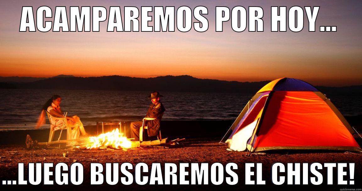 ACAMPAREMOS POR HOY...  ...LUEGO BUSCAREMOS EL CHISTE! Misc