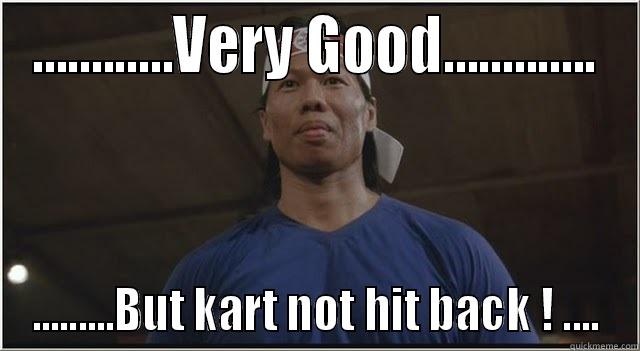 ............VERY GOOD............. .........BUT KART NOT HIT BACK ! .... Misc
