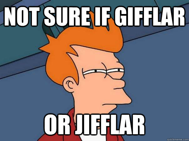 Not sure if gifflar or jifflar - Not sure if gifflar or jifflar  Futurama Fry