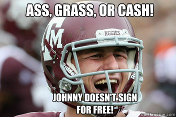 Ass, Grass, or Cash! Johnny doesn't sign for free!  johnny manziel
