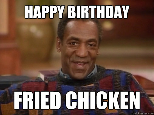 Happy birthday Fried chicken  