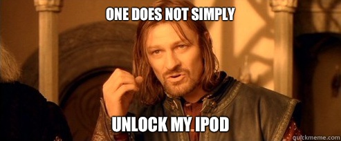One does not simply Unlock my ipod  One Does Not Simply