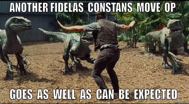 ANOTHER FIDELAS  CONSTANS  MOVE  OP  GOES  AS  WELL  AS  CAN  BE  EXPECTED Misc