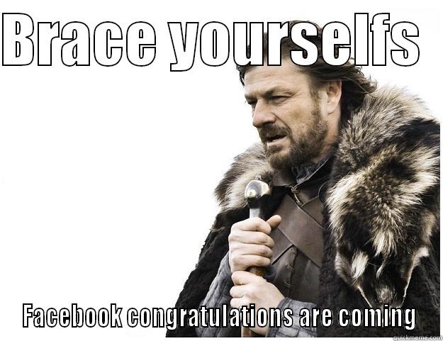 BRACE YOURSELFS   FACEBOOK CONGRATULATIONS ARE COMING Imminent Ned