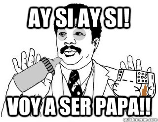 AY SI AY SI! Voy a ser papa!! - AY SI AY SI! Voy a ser papa!!  Misc