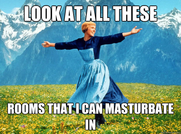 Look at all these rooms that i can masturbate in  Sound of Music- Election