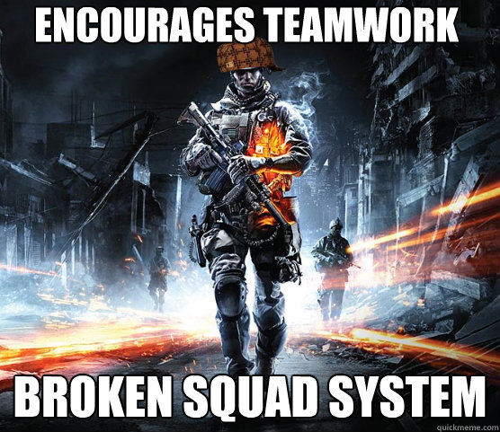 Encourages teamwork Broken squad system  