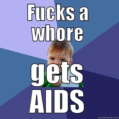 FUCKS A WHORE GETS AIDS Success Kid