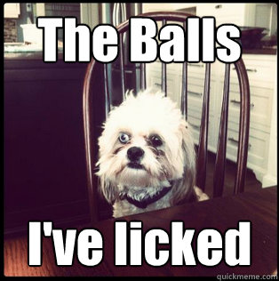 The Balls I've licked  