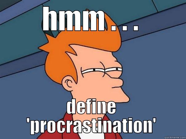 HMM . . . DEFINE 'PROCRASTINATION' Futurama Fry