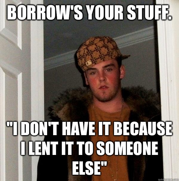 Borrow's your stuff.  