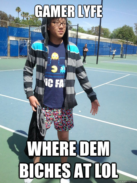 GAMER LYFE Where dem biches at lol - GAMER LYFE Where dem biches at lol  Misc