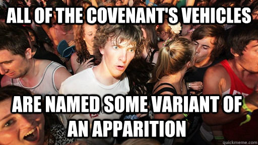 All of the Covenant's vehicles are named some variant of an apparition  Sudden Clarity Clarence