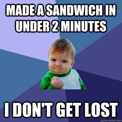 Made a sandwich in under 2 minutes I don't get Lost - Made a sandwich in under 2 minutes I don't get Lost  Success Kid