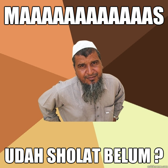 maaaaaaaaaaaas udah sholat belum ?  Ordinary Muslim Man
