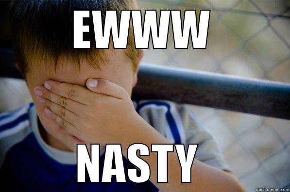 EWWW NASTY  Confession kid